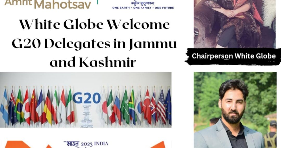 White Globe NGO through its Chairpersons Adv. Sheikh saba and Adv. Syed Junaid sadaat welcome the delegates to the G20 summit in Jammu and Kashmir