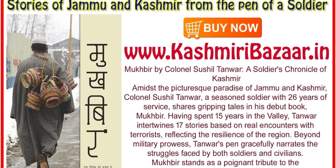 Colonel Sushil Tanwar’s ‘Mukhbir’: A Riveting Narrative Unveiling the Heart of Kashmir and the Valor of Soldiers