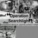 Operation Searchlight: Pakistan Army’s planning and execution