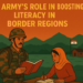 ARMY’S ROLE IN BOOSTING LITERACY IN BORDER REGIONS