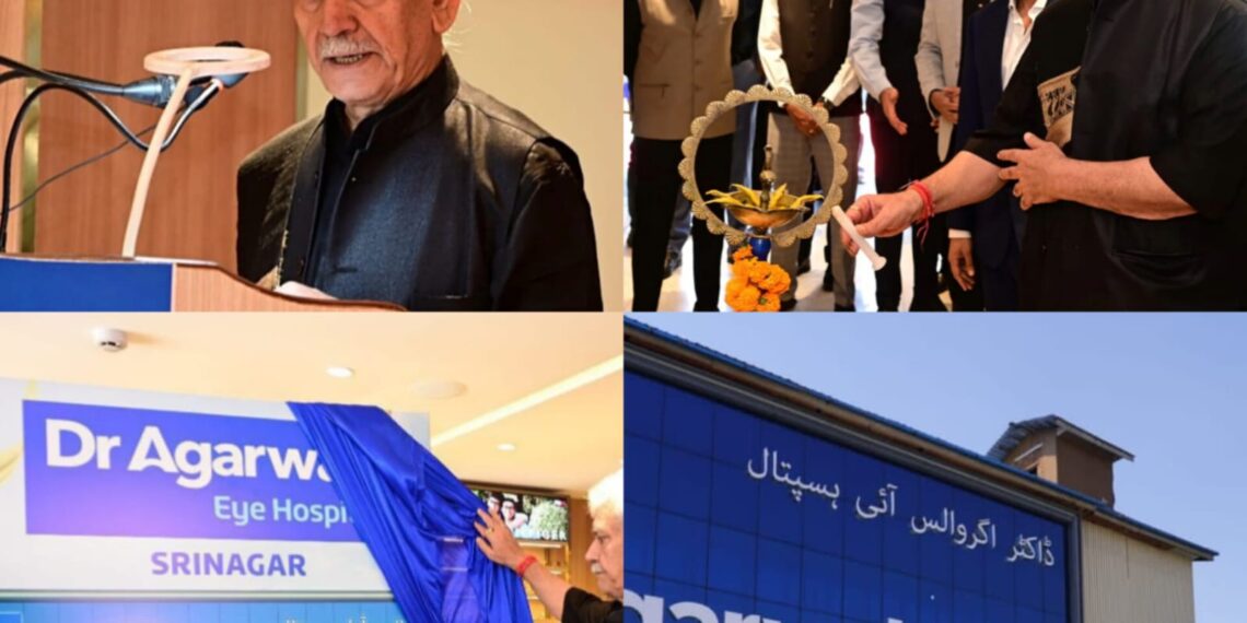“LG Manoj Sinha Inaugurates Dr. Agarwal’s Eye Hospital in Srinagar”