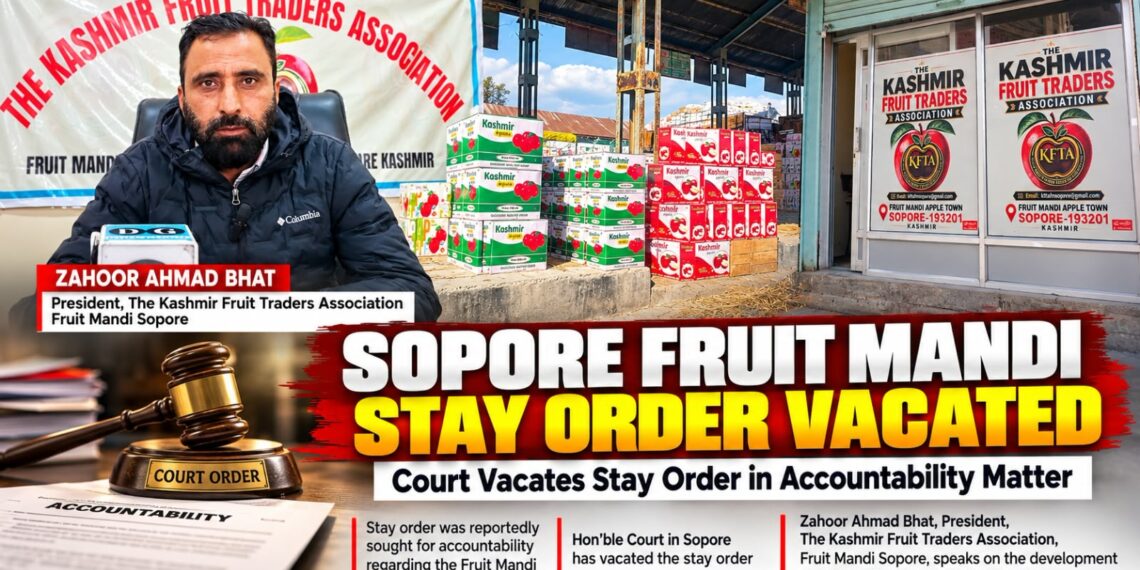 Sopore Fruit Mandi Stay Order Vacated by Court; KFTA President Zahoor Ahmad Bhat Highlights Market Performance and Accountability